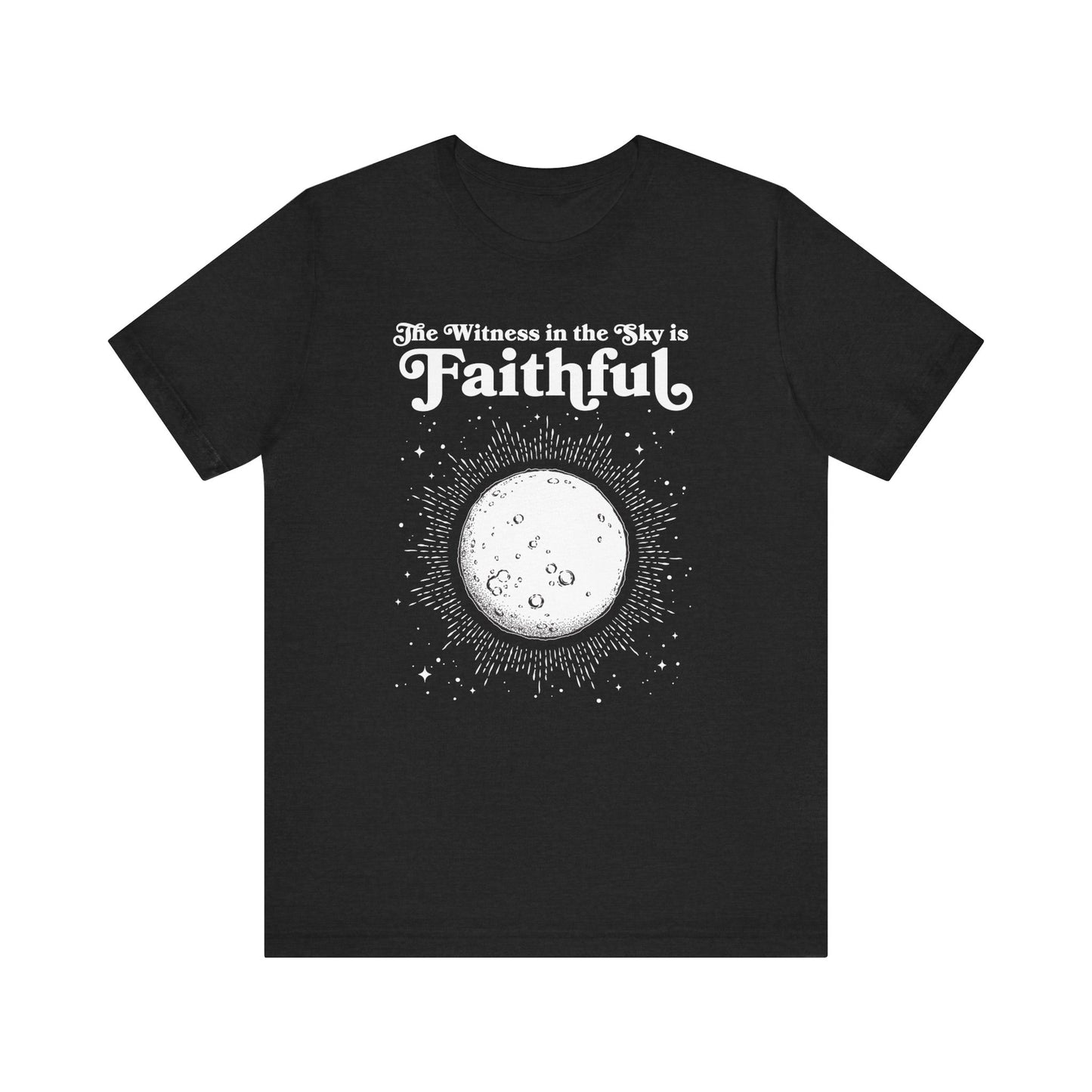 The Witness in the Sky is Faithful | Adult Unisex Bella + Canvas Tee