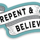 Repent & Believe| Vinyl Sticker